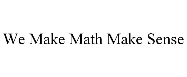 Trademark Logo WE MAKE MATH MAKE SENSE