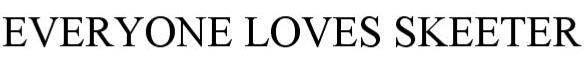 Trademark Logo EVERYONE LOVES SKEETER