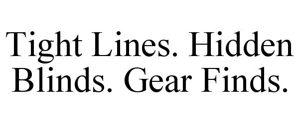 Trademark Logo TIGHT LINES. HIDDEN BLINDS. GEAR FINDS.