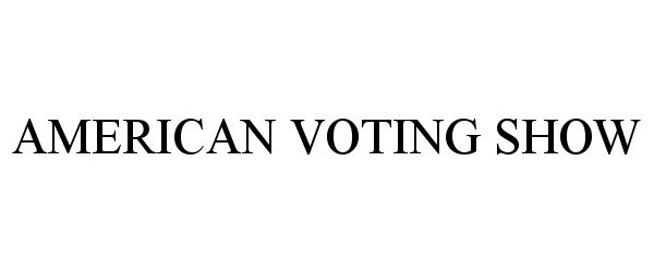 Trademark Logo AMERICAN VOTING SHOW