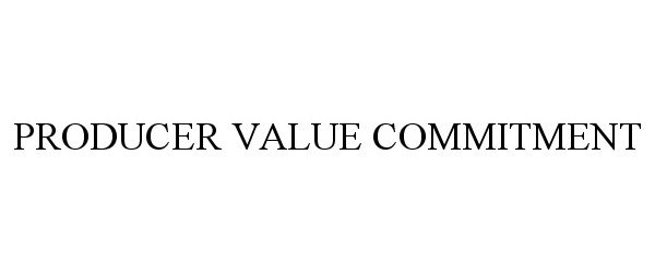  PRODUCER VALUE COMMITMENT