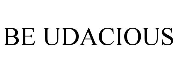 Trademark Logo BE UDACIOUS