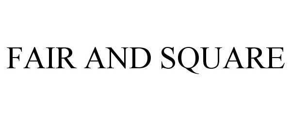 Trademark Logo FAIR AND SQUARE
