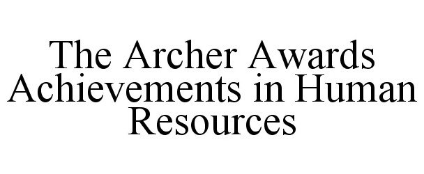 Trademark Logo THE ARCHER AWARDS ACHIEVEMENTS IN HUMAN RESOURCES