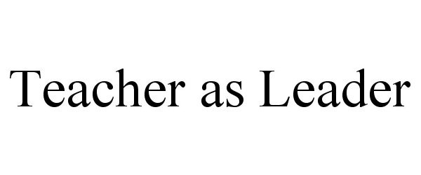 Trademark Logo TEACHER AS LEADER