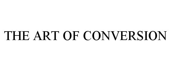 Trademark Logo THE ART OF CONVERSION