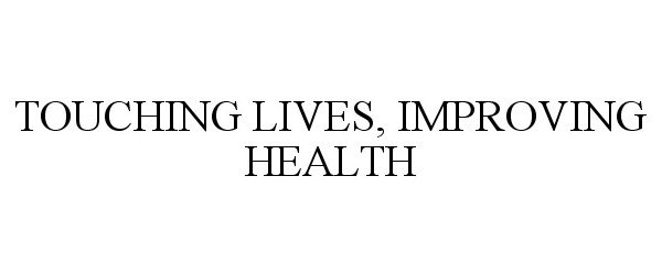  TOUCHING LIVES, IMPROVING HEALTH