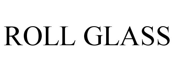 Trademark Logo ROLL GLASS