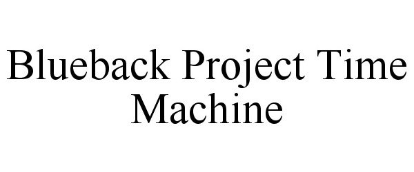 Trademark Logo BLUEBACK PROJECT TIME MACHINE