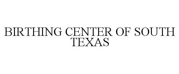  BIRTHING CENTER OF SOUTH TEXAS