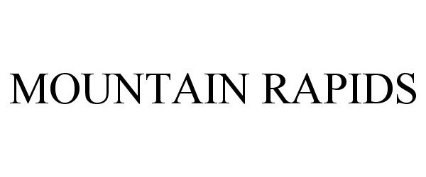 Trademark Logo MOUNTAIN RAPIDS