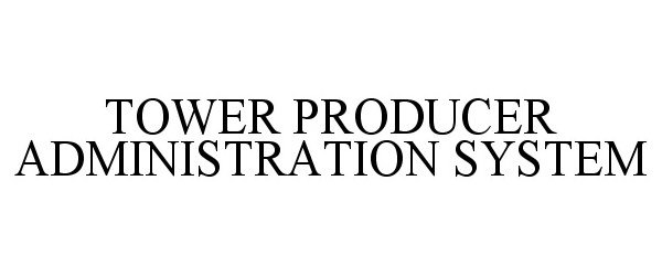  TOWER PRODUCER ADMINISTRATION SYSTEM