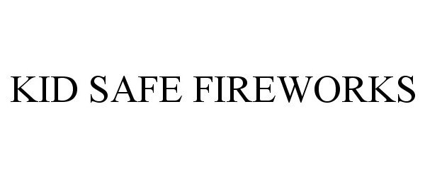 Trademark Logo KID SAFE FIREWORKS