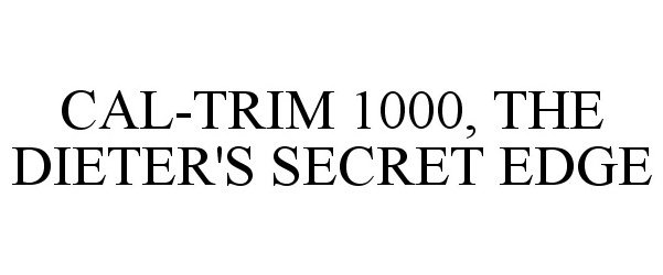  CAL-TRIM 1000, THE DIETER'S SECRET EDGE