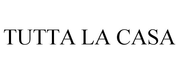 Trademark Logo TUTTA LA CASA