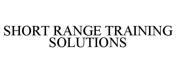  SHORT RANGE TRAINING SOLUTIONS