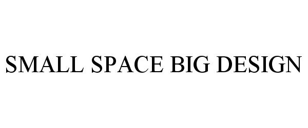 Trademark Logo SMALL SPACE BIG DESIGN