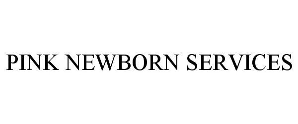 Trademark Logo PINK NEWBORN SERVICES
