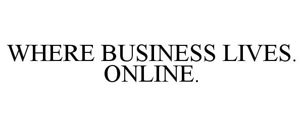 Trademark Logo WHERE BUSINESS LIVES. ONLINE.