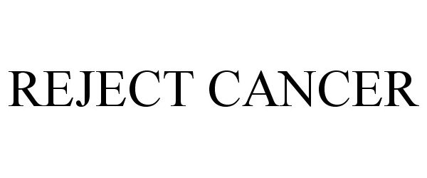  REJECT CANCER