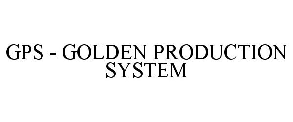  GPS - GOLDEN PRODUCTION SYSTEM