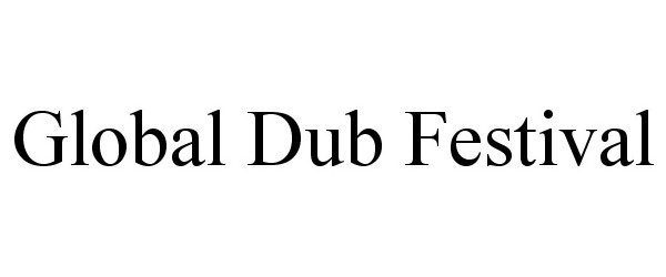 Trademark Logo GLOBAL DUB FESTIVAL