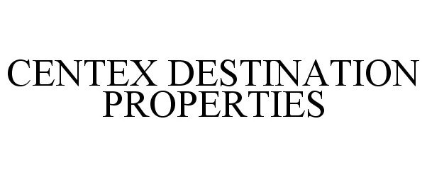 Trademark Logo CENTEX DESTINATION PROPERTIES