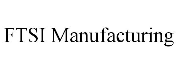 Trademark Logo FTSI MANUFACTURING