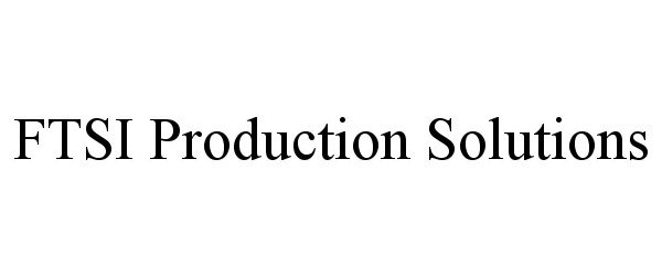  FTSI PRODUCTION SOLUTIONS