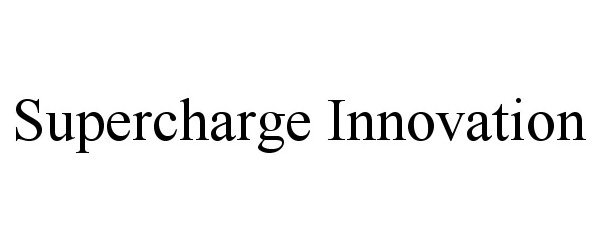  SUPERCHARGE INNOVATION