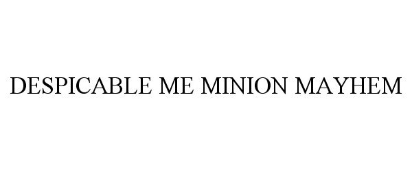 Trademark Logo DESPICABLE ME MINION MAYHEM