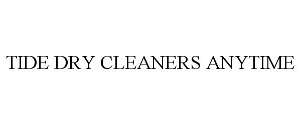 Trademark Logo TIDE DRY CLEANERS ANYTIME