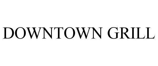 Trademark Logo DOWNTOWN GRILL