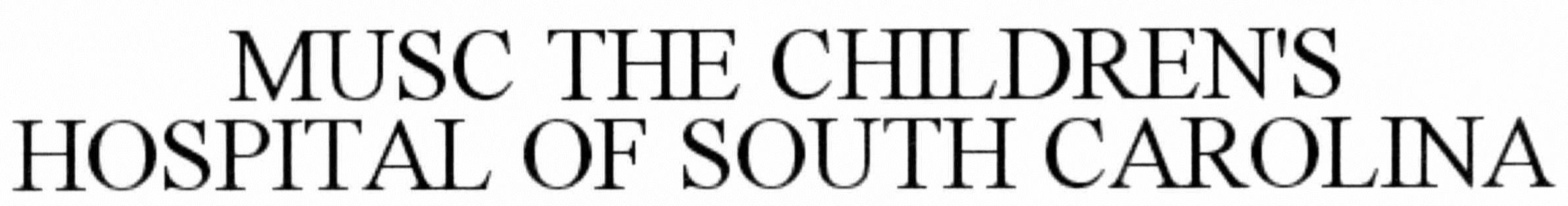 Trademark Logo MUSC THE CHILDREN'S HOSPITAL OF SOUTH CAROLINA