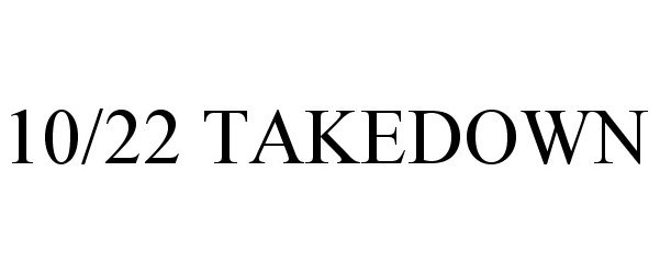 Trademark Logo 10/22 TAKEDOWN