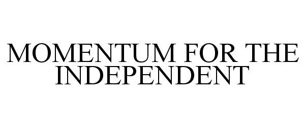  MOMENTUM FOR THE INDEPENDENT