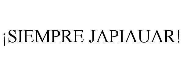 Trademark Logo ¡SIEMPRE JAPIAUAR!