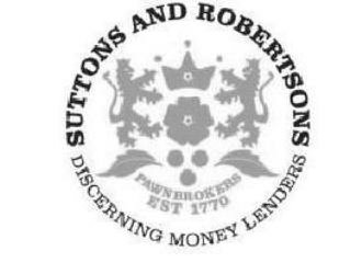  SUTTONS AND ROBERTSONS DISCERNING MONEY LENDERS PAWNBROKERS EST 1770