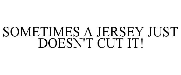  SOMETIMES A JERSEY JUST DOESN'T CUT IT!