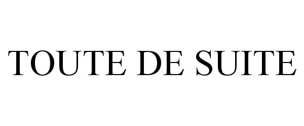 Trademark Logo TOUTE DE SUITE