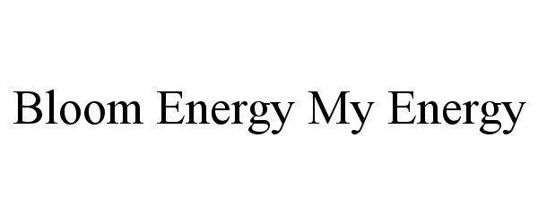 Trademark Logo BLOOM ENERGY MY ENERGY
