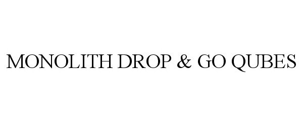 Trademark Logo MONOLITH DROP &amp; GO QUBES