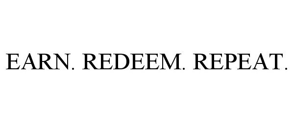 Trademark Logo EARN. REDEEM. REPEAT.