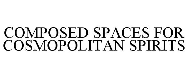 Trademark Logo COMPOSED SPACES FOR COSMOPOLITAN SPIRITS