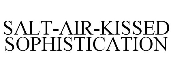 Trademark Logo SALT-AIR-KISSED SOPHISTICATION