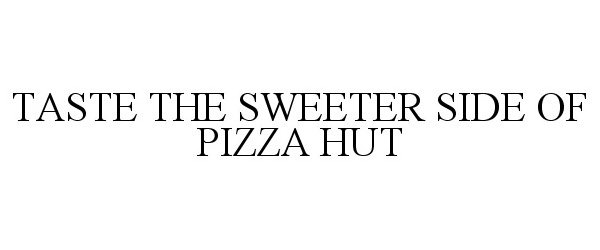  TASTE THE SWEETER SIDE OF PIZZA HUT