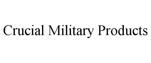 Trademark Logo CRUCIAL MILITARY PRODUCTS