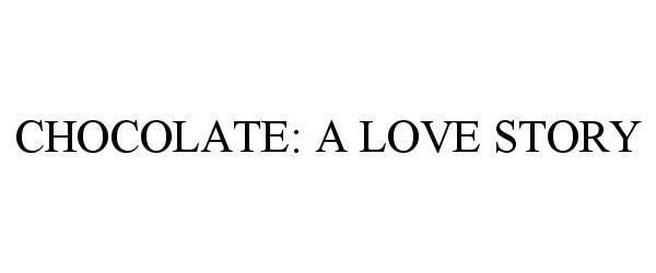 Trademark Logo CHOCOLATE: A LOVE STORY