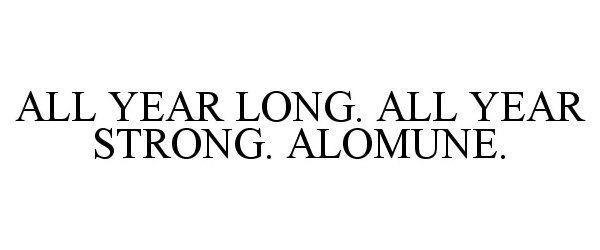  ALL YEAR LONG. ALL YEAR STRONG. ALOMUNE.