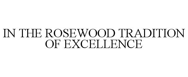  IN THE ROSEWOOD TRADITION OF EXCELLENCE